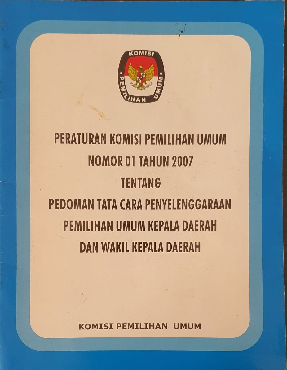 Peraturan Komisi Pemilihan Umum Nomor 01 Tahun 2007 tentang Pedoman Tata Cara Penyelenggaraan Pemilihan Umum Kepala Daerah dan Wakil Kepala Daerah